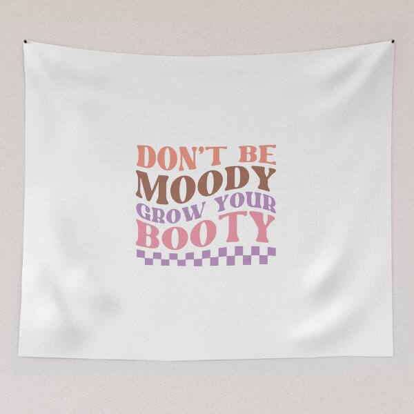 Item preview, Don't Be Moody Grow Your Booty designed and sold by artcultreone.
