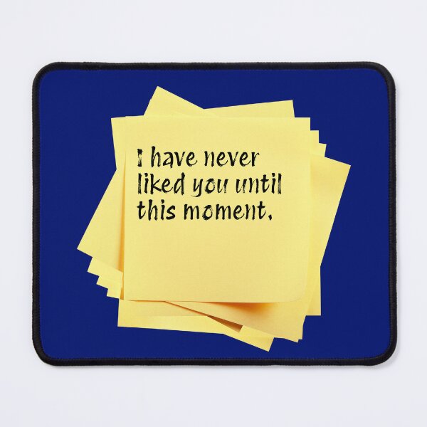 Item preview, STICKY NOTES:  I have never liked you until this moment. - funny messages designed and sold by DesignsFromTW-S.