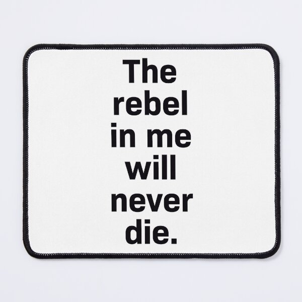 Item preview, The Rebel in Me Will Never Die Bold Quote Design designed and sold by Victor Shadehorn.