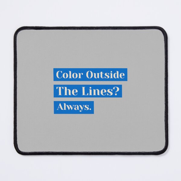 Item preview, Color Outside The Lines? Always. - artistic painting designed and sold by TaurusC95.
