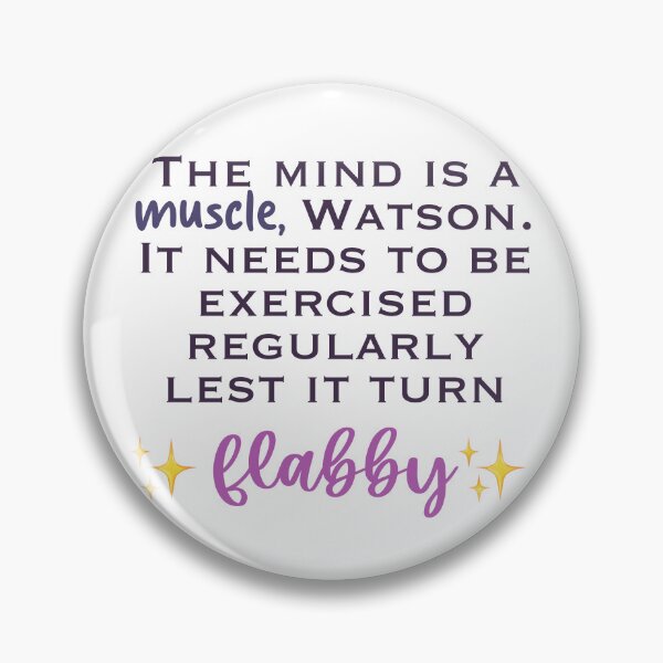 Item preview, Elementary Flabby Quote “The mind is a muscle, Watson. It needs to be exercised regularly lest it turn flabby” designed and sold by Lumennyxart.