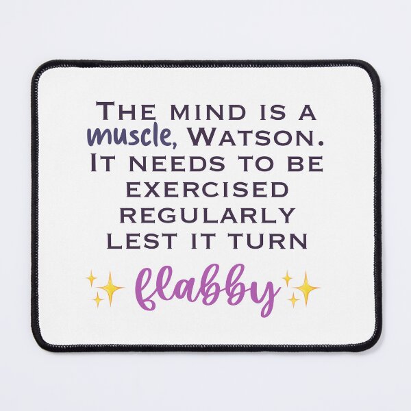 Item preview, Elementary Flabby Quote “The mind is a muscle, Watson. It needs to be exercised regularly lest it turn flabby” designed and sold by Lumennyxart.