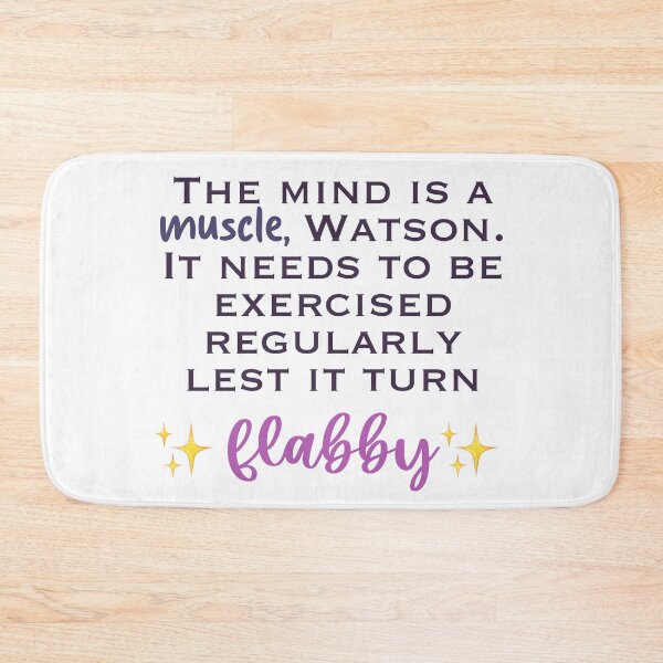 Item preview, Elementary Flabby Quote “The mind is a muscle, Watson. It needs to be exercised regularly lest it turn flabby” designed and sold by Lumennyxart.