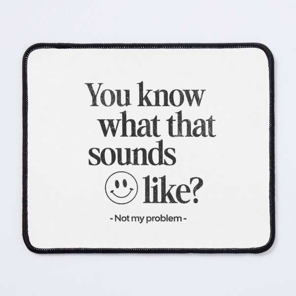 Item preview, You Know What That Sounds Like? Not My Problem in Black designed and sold by xxroseate.
