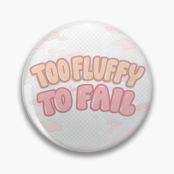 Item preview, Too Fluffy to Fail designed and sold by PuffyInu.
