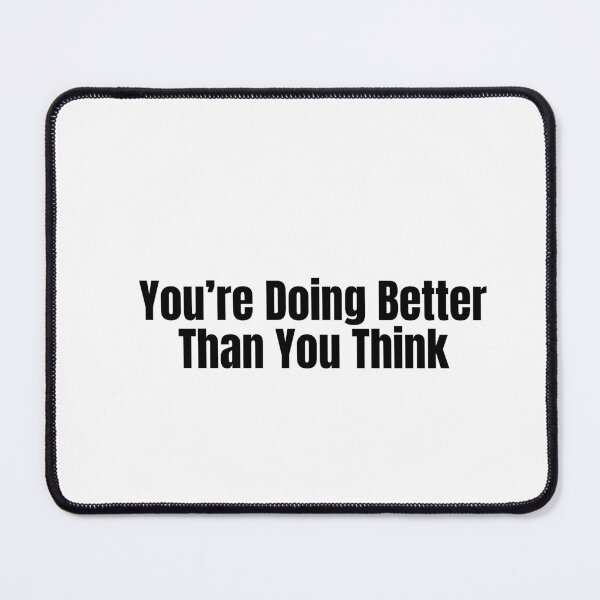 Item preview, You’re Doing Better Than You Think designed and sold by Hiross.