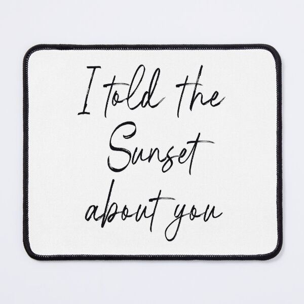 Item preview, I Told the Sunset About You Romantic Script Quote designed and sold by Victor Shadehorn.