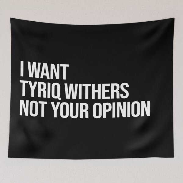 Item preview, I Want Tyriq Withers Not Your Opinion designed and sold by deluluhaze.