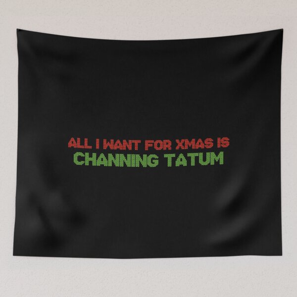 Item preview, All I Want for Xmas is Channing Tatum designed and sold by deluluhaze.