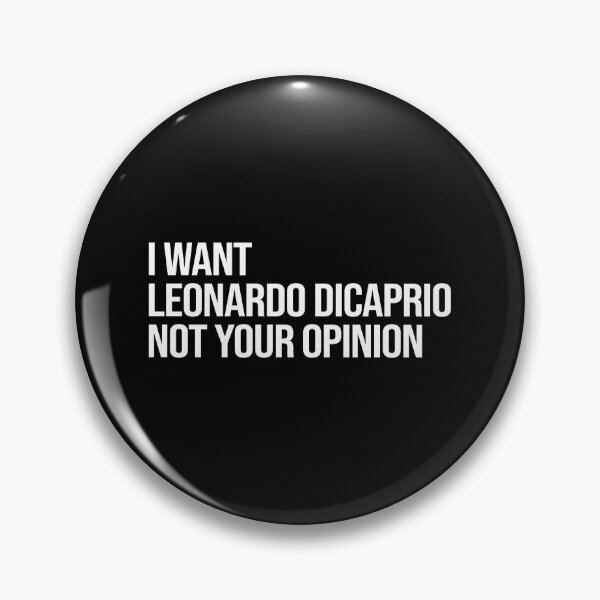 Item preview, I Want Leonardo DiCaprio Not Your Opinion designed and sold by 2000sbabyangel.