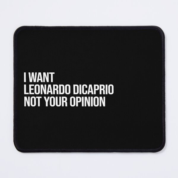 Item preview, I Want Leonardo DiCaprio Not Your Opinion designed and sold by 2000sbabyangel.