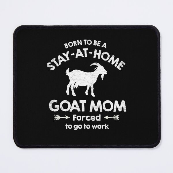 Item preview, Born To Be A Stay At Home Goat Mom Forced To go To Work designed and sold by NQArtist.