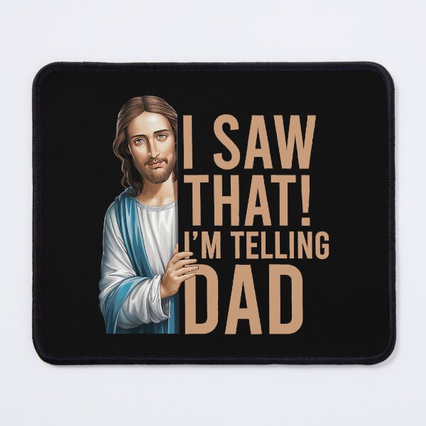 Item preview, I Saw That I'm Telling Dad Jesus Meme designed and sold by peggycantu.