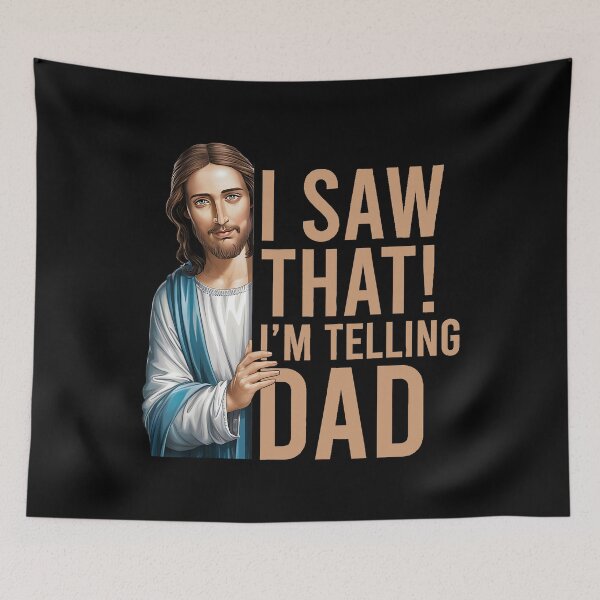 Item preview, I Saw That I'm Telling Dad Jesus Meme designed and sold by peggycantu.