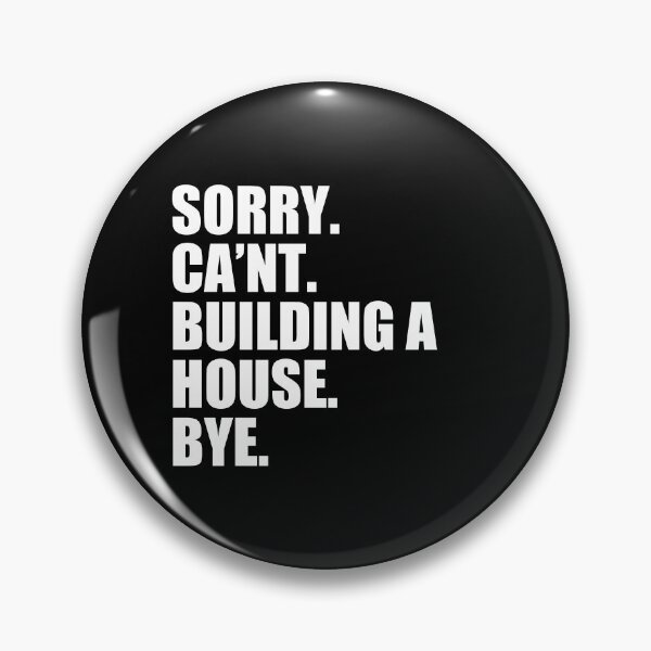 Item preview, Sorry. Can't. Building A House. Bye - Funny Home Builder Carpenter Contractor designed and sold by kavitasyavera.