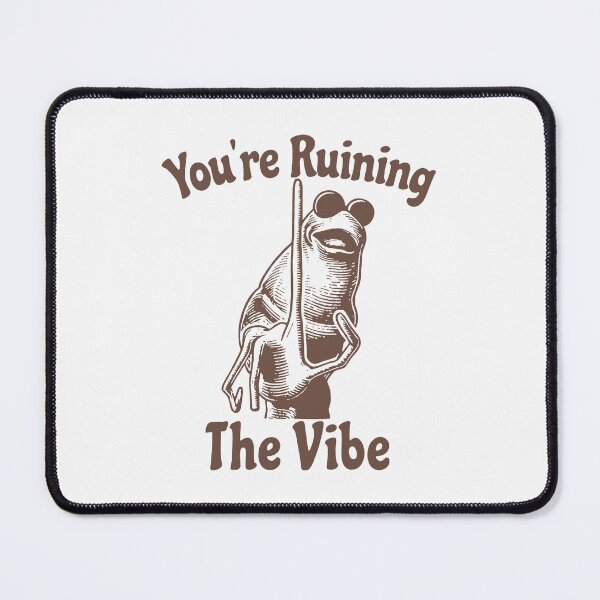 Item preview, You're Ruining The Vibe designed and sold by bethanyrodgers6.