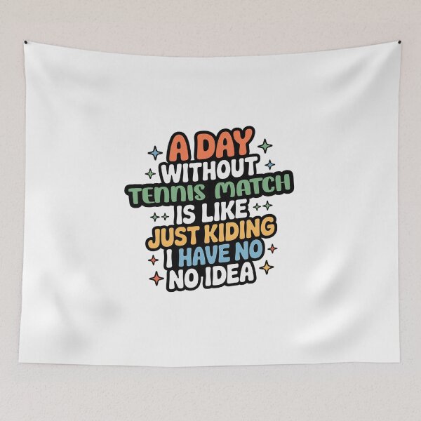 Item preview, A Day Without Tennis Match Is Like Just Kidding - Cool & Funny Tennis Match Lover designed and sold by Watsonarts.