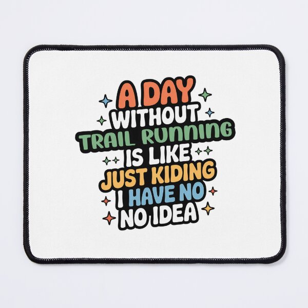 Item preview, A Day Without Trail Running Is Like Just Kidding - Cool & Funny Trail Running Lover designed and sold by Watsonarts.