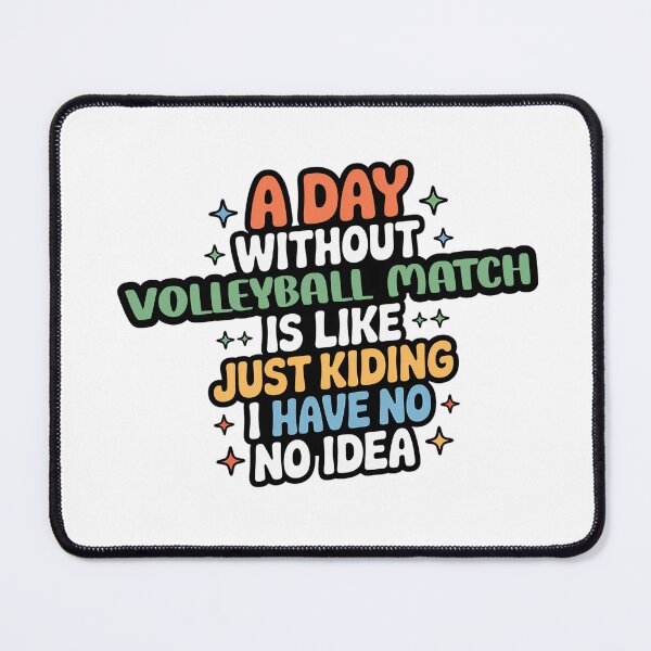 Item preview, A Day Without Volleyball Match Is Like Just Kidding - Cool & Funny Volleyball Match Lover designed and sold by Watsonarts.