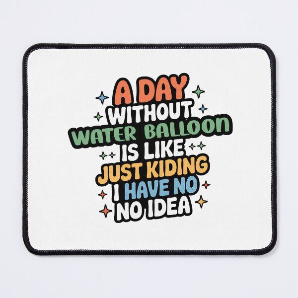 Item preview, A Day Without Water Balloon Is Like Just Kidding - Cool & Funny Water Balloon Lover designed and sold by Watsonarts.