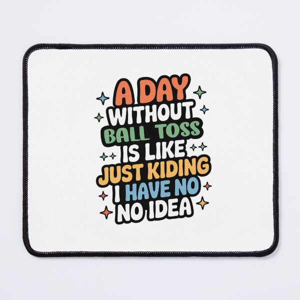 Item preview, A Day Without Ball Toss Is Like Just Kidding - Cool & Funny Ball Toss Lover designed and sold by Watsonarts.