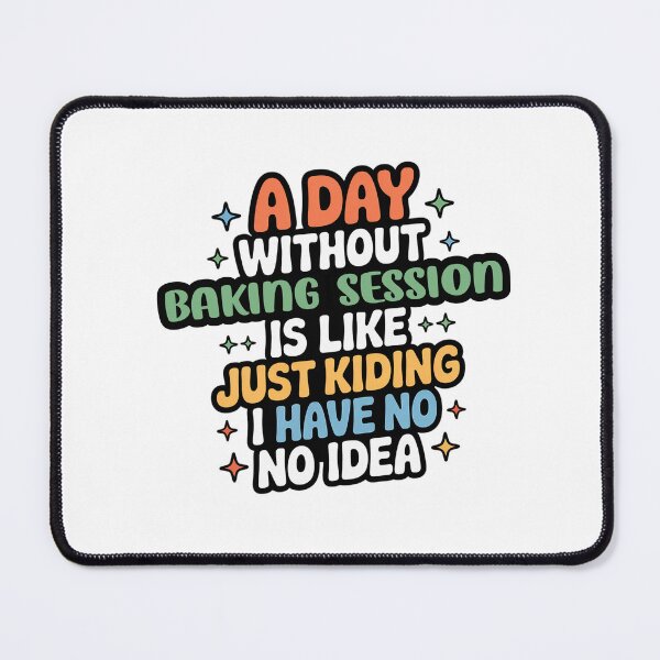 Item preview, A Day Without Baking Session Is Like Just Kidding - Cool & Funny Baking Session Lover designed and sold by Watsonarts.