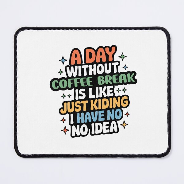 Item preview, A Day Without Coffee Break Is Like Just Kidding - Cool & Funny Coffee Break Lover designed and sold by Watsonarts.
