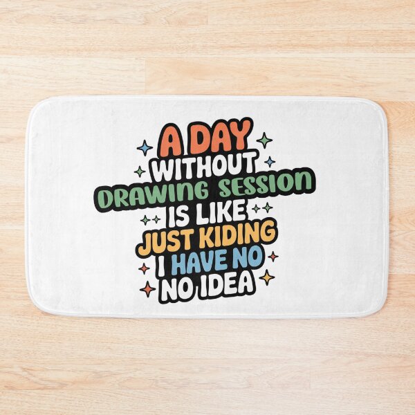 Item preview, A Day Without Drawing Session Is Like Just Kidding - Cool & Funny Drawing Session Lover designed and sold by Watsonarts.
