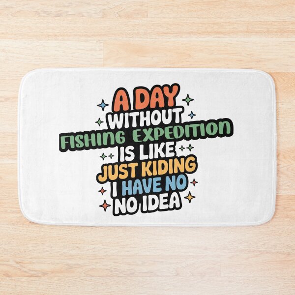 Item preview, A Day Without Fishing Expedition Is Like Just Kidding - Cool & Funny Fishing Expedition Lover designed and sold by Watsonarts.