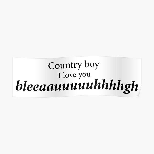 Country Boy I Love You Country Boy I Love You Meme Posters Redbubble