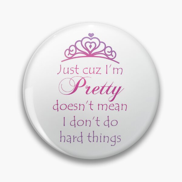 Item preview, Just Cuz I'm Pretty Doesn't Mean I Don't Do Hard Things designed and sold by BastsTardyChild.