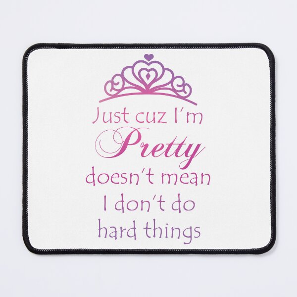 Item preview, Just Cuz I'm Pretty Doesn't Mean I Don't Do Hard Things designed and sold by BastsTardyChild.