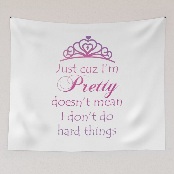 Item preview, Just Cuz I'm Pretty Doesn't Mean I Don't Do Hard Things designed and sold by BastsTardyChild.