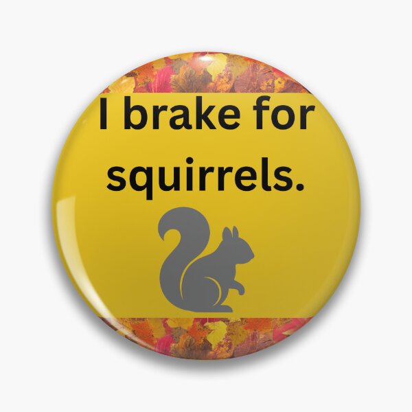 Item preview, I Brake for Squirrels designed and sold by Kilted Owl.