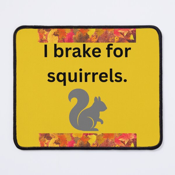 Item preview, I Brake for Squirrels designed and sold by Kilted Owl.