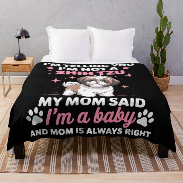 Item preview, I AM TELLING YOU IM NOT A SHIH TZU MY MOM SAID IM A BABY designed and sold by Sunset4Bones.