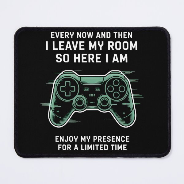 Item preview, Gamer I Leave My Room So Here I Am Enjoy My Presence Gaming designed and sold by TrinaEspinoza.