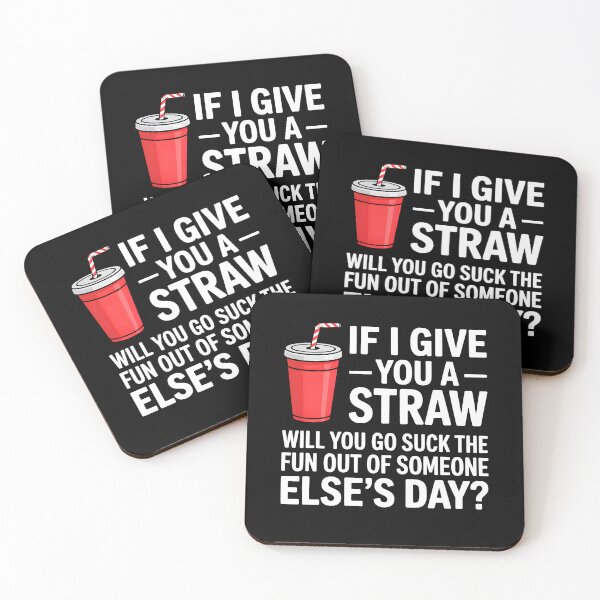 Item preview, If I Give You a Straw Will You Go Suck the Fun Out Sassy designed and sold by KarimSoCute.
