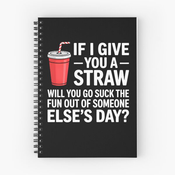 Item preview, If I Give You a Straw Will You Go Suck the Fun Out Sassy designed and sold by KarimSoCute.