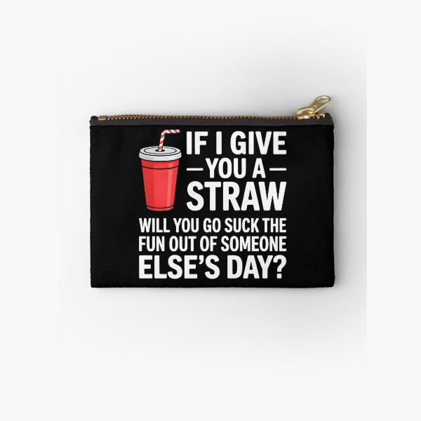 Item preview, If I Give You a Straw Will You Go Suck the Fun Out Sassy designed and sold by KarimSoCute.