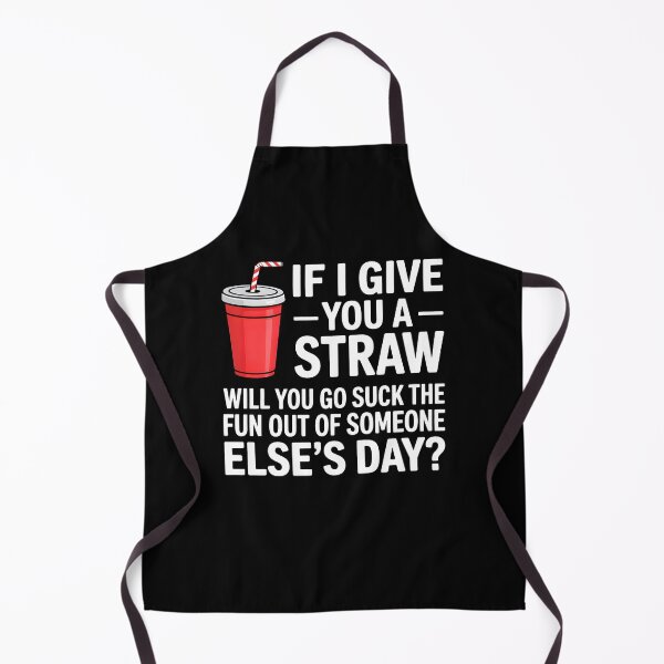 Item preview, If I Give You a Straw Will You Go Suck the Fun Out Sassy designed and sold by KarimSoCute.