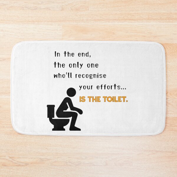Item preview, In The End, the Only One Who'll Recognise Your Efforts....Is the Toilet designed and sold by ELIACREATIONS.