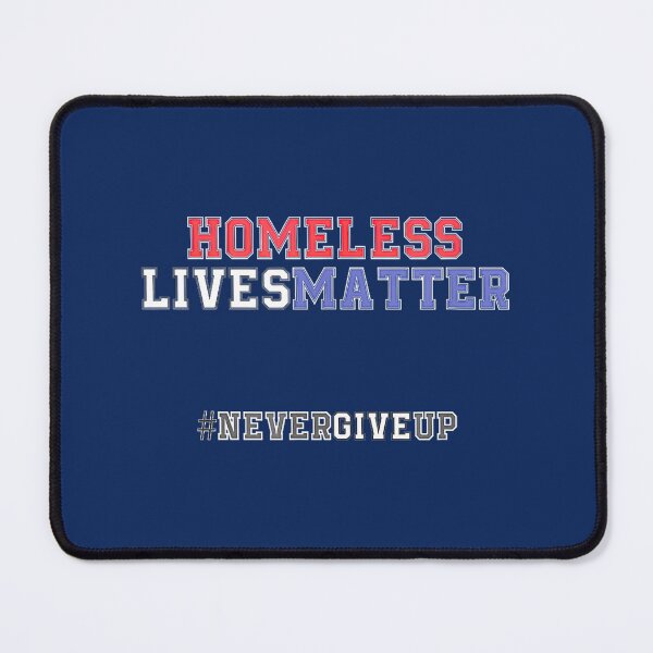 Item preview, Homeless Lives Matter, Never Give Up By Merch, Limited Edition, Perfect Gift For You And Friends designed and sold by floresuvart.
