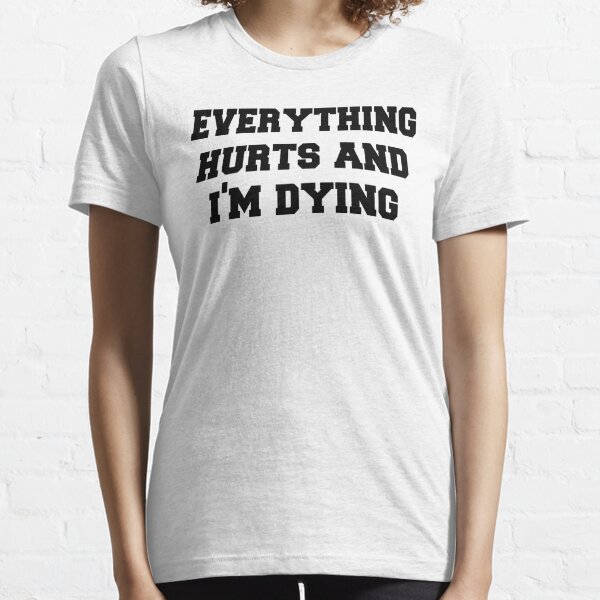 Everything Hurts and Im Dying Essential T-Shirt