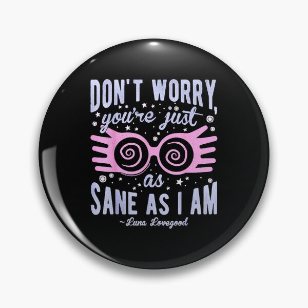 Item preview, Luna Dont Worry Youre Just As Sane As I Am Quote Funny  designed and sold by ankensteino.