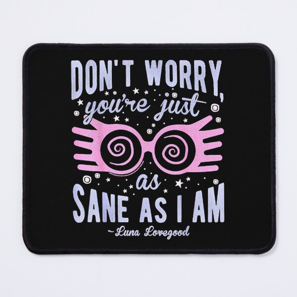 Item preview, Luna Dont Worry Youre Just As Sane As I Am Quote Funny  designed and sold by ankensteino.