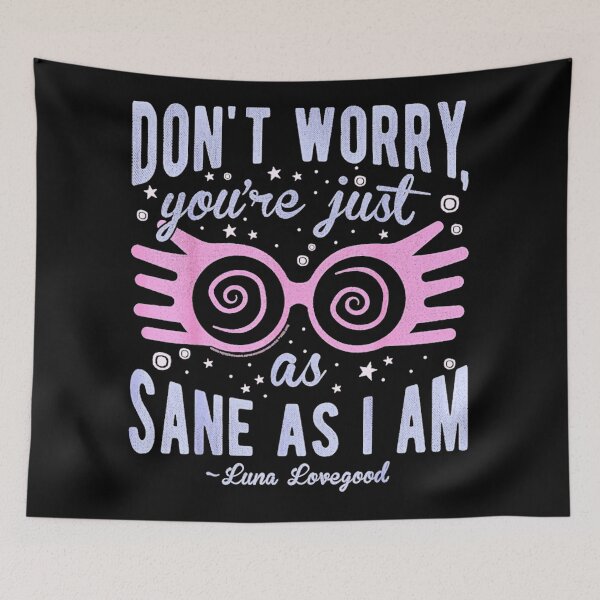 Item preview, Luna Dont Worry Youre Just As Sane As I Am Quote Funny  designed and sold by ankensteino.