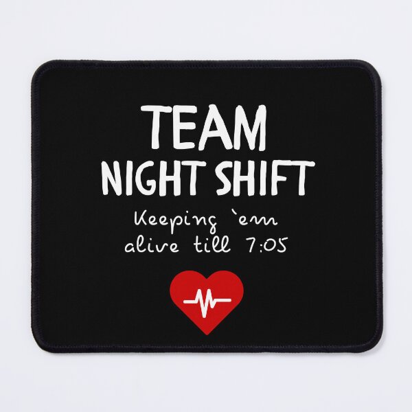 Item preview, Team Night Shift – Keeping ’Em Alive Till 7:05 | Funny Nurse & Doctor Design designed and sold by pookkudesign.