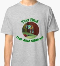 Camiseta clásica Calamardo - Too bad that didnt killed me
