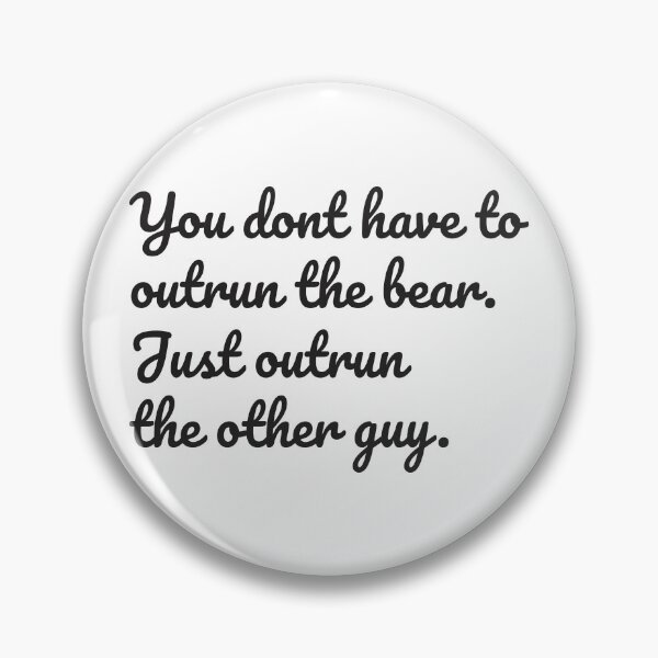 Item preview, You Don't Have To Outrun The Bear. You Just Outrun The Other Guy.  designed and sold by Vector-Artist.